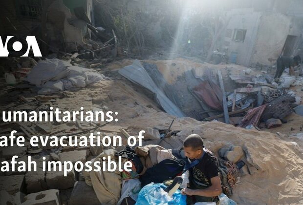 Humanitarians: Safe evacuation of Rafah impossible