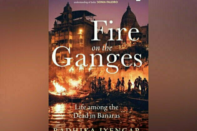 HarperCollins presents Fire on the Ganges Life among the Dead in Banaras by Radhika Iyengar