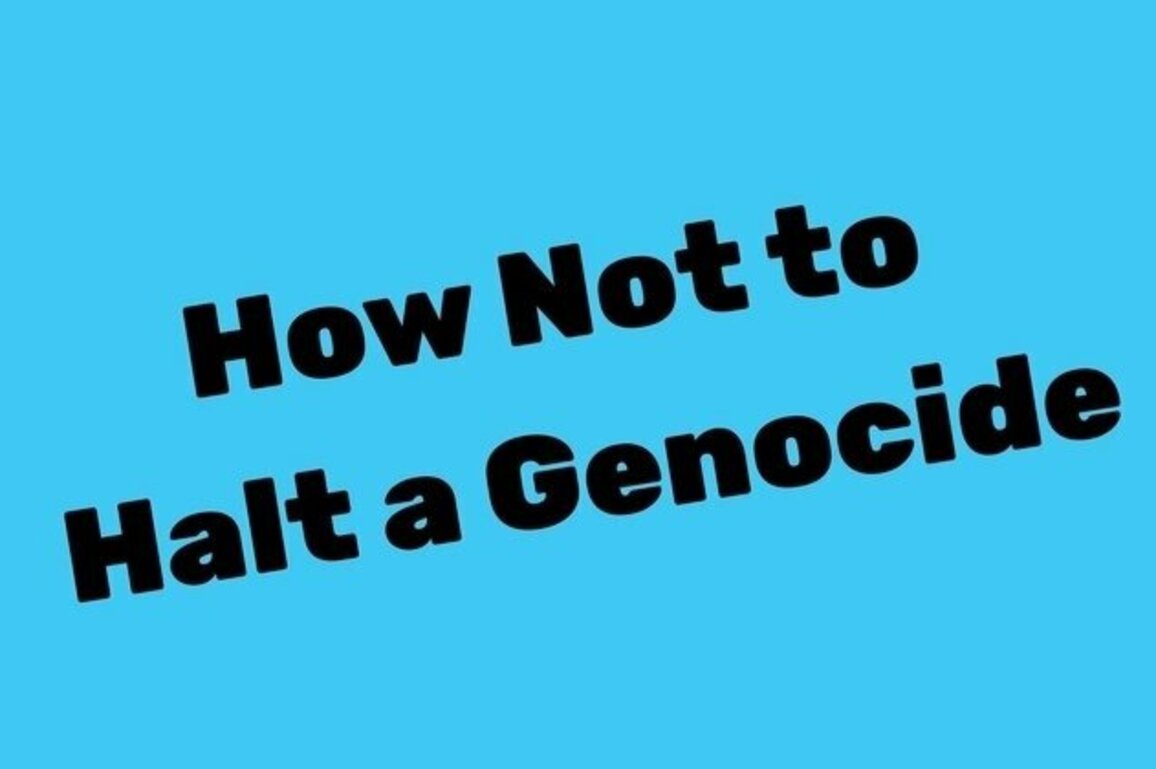 How Not to Halt a Genocide