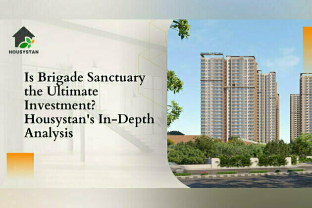 Is Brigade Sanctuary the Ultimate Investment? Housystan's In-Depth Analysis Reveals the Truth