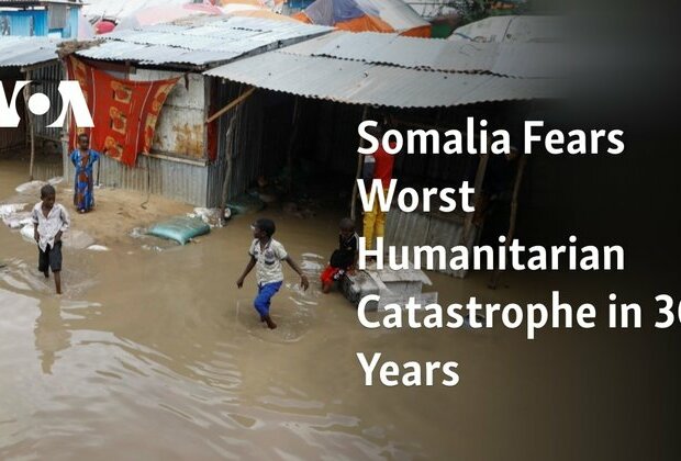 Somalia Fears Worst Humanitarian Catastrophe in 30 Years