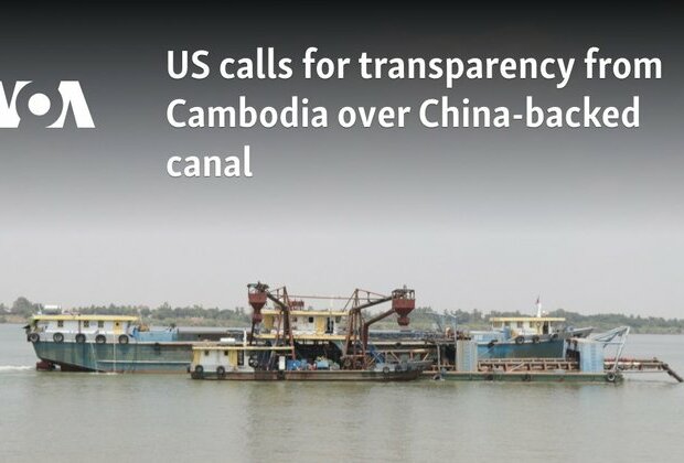 US calls for transparency from Cambodia over China-backed canal