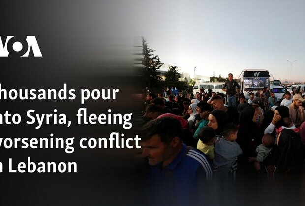 Thousands pour into Syria, fleeing worsening conflict in Lebanon