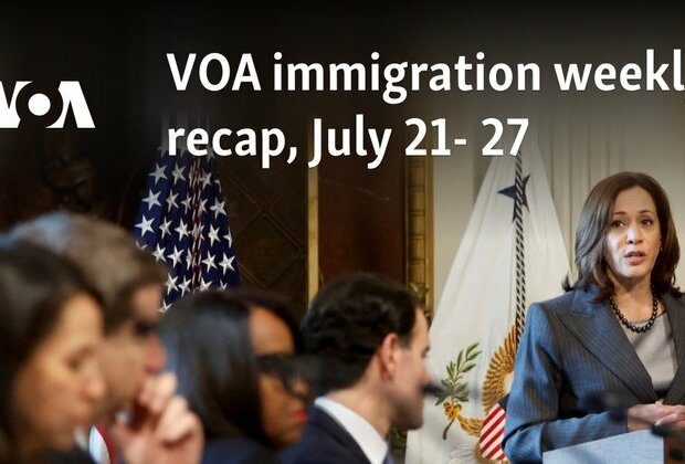 VOA immigration weekly recap, July 21- 27