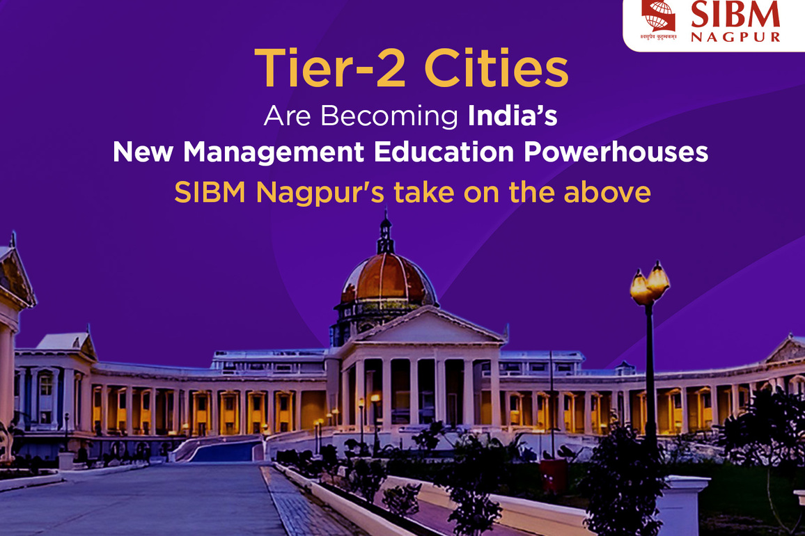 Tier-2 Cities Are Becoming India's New Management Education Powerhouses - SIBM Nagpur's Take
