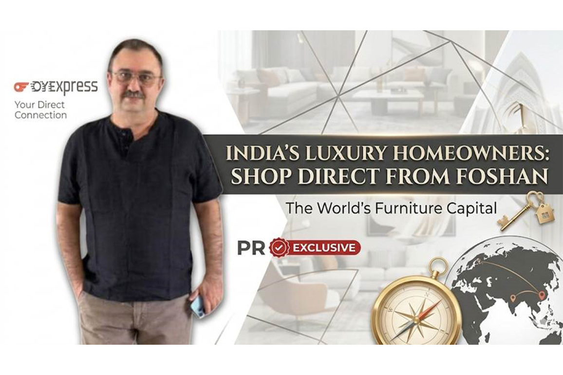 OyeExpress Invites India's Luxury Homeowners to Shop Furniture Directly from Foshan -- the World's Furniture Capital