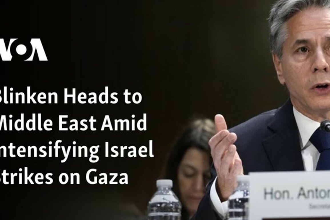 Blinken Heads to Middle East Amid Intensifying Israel Strikes on Gaza