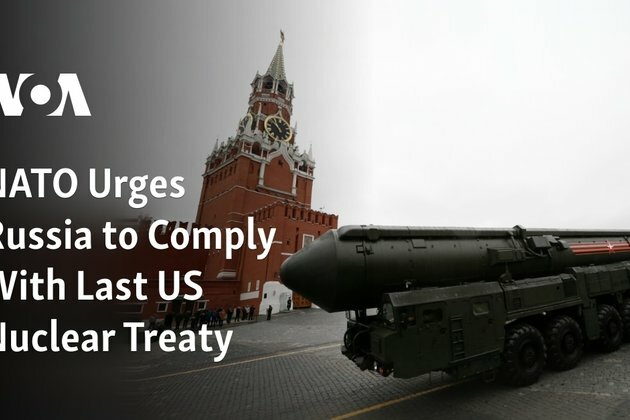 NATO Urges Russia to Comply With Last US Nuclear Treaty