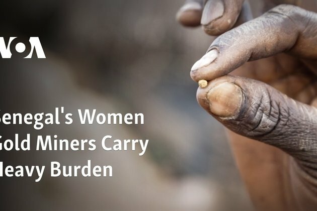 Senegal&#039;s Women Gold Miners Carry Heavy Burden