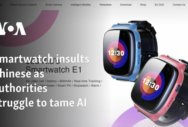 Smartwatch insults Chinese as authorities struggle to tame AI