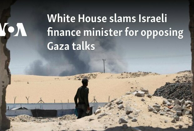 White House slams Israeli finance minister for opposing Gaza talks