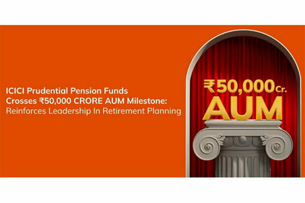 ICICI Prudential Pension Funds crosses Rs. 50,000 Crore AUM milestone, reinforces leadership in Retirement Planning