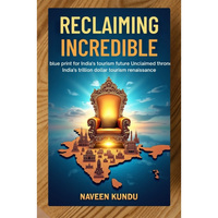 New Book "Reclaiming Incredible" Unveils a Bold Blueprint for India's Trillion-Dollar Tourism Renaissance
