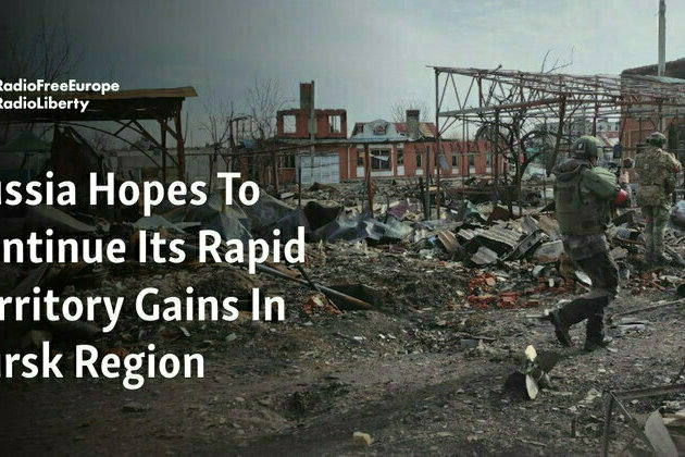 Russia Hopes To Continue Its Rapid Territory Gains In Kursk Region