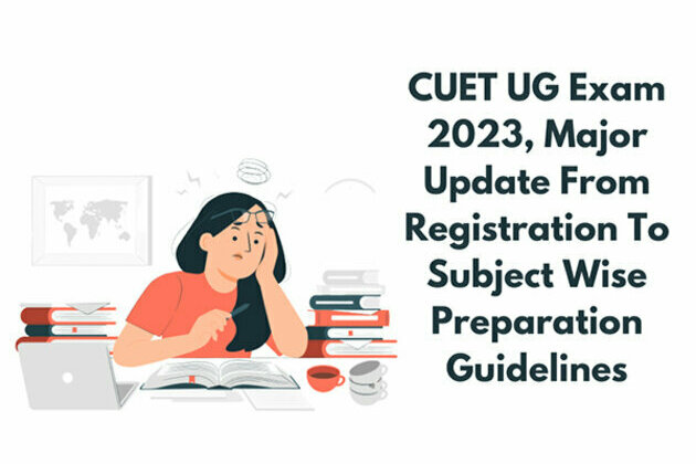 CUET UG Exam 2023, Major Update From Registration To Subject Wise Preparation Guidelines