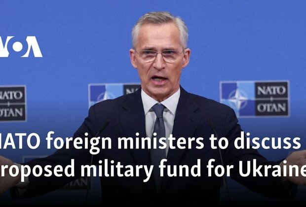 NATO foreign ministers to discuss proposed military fund for Ukraine