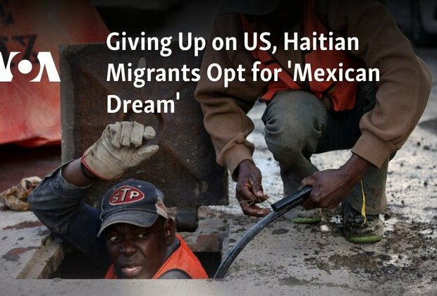 Giving Up on US, Haitian Migrants Opt for &#039;Mexican Dream&#039;