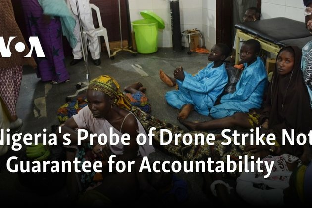 Nigeria&#039;s Probe of Drone Strike Not a Guarantee of Accountability