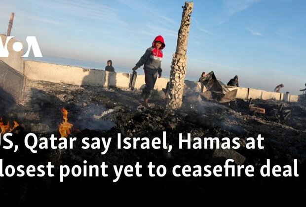 US, Qatar say Israel, Hamas at closest point yet to ceasefire deal