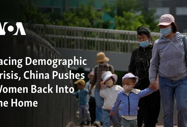 Facing Demographic Crisis, China Pushes Women Back Into the Home