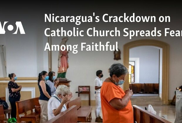 Nicaragua&#039;s Crackdown on Catholic Church Spreads Fear Among Faithful