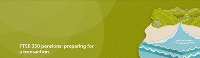 FTSE 350 pensions: preparing for a risk transfer transaction