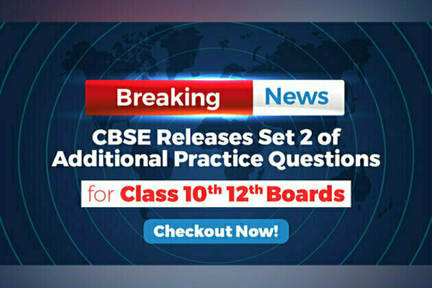 CBSE Releases Set 2 of Additional Practice Questions for Class 10th & 12th Boards. Checkout Now!