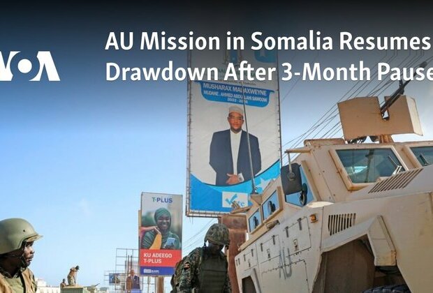 AU Mission in Somalia Resumes Drawdown After 3-Month Pause