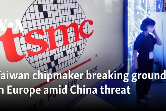 Taiwan chipmaker breaking ground in Europe amid China threat