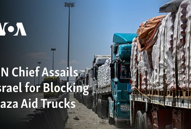 UN Chief Assails Israel for Blocking Gaza Aid Trucks