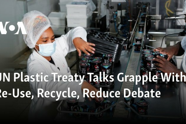 UN Plastic Treaty Talks Grapple With Re-Use, Recycle, Reduce Debate