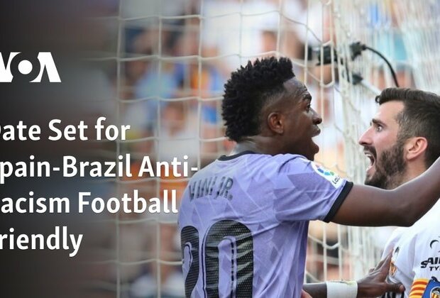 Date Set for Spain-Brazil Anti-Racism Football Friendly