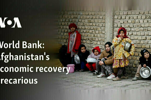 World Bank: Afghanistan's economic recovery precarious