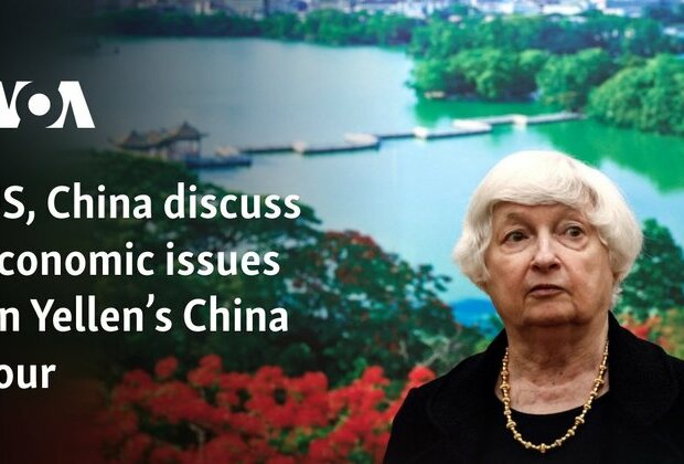 US, China discuss economic issues on Yellen&#039;s China tour