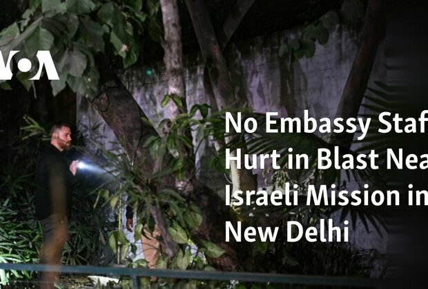 No Embassy Staff Hurt in Blast Near Israeli Mission in New Delhi