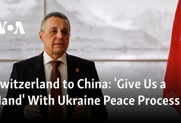 Switzerland to China: &#039;Give Us a Hand&#039; With Ukraine Peace Process