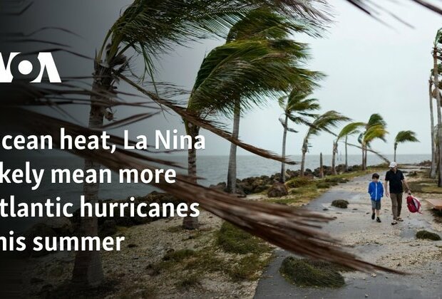 Ocean heat, La Nina likely mean more Atlantic hurricanes this summer