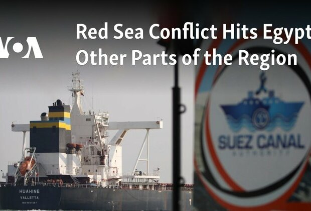 Red Sea Conflict Hits Egypt, Other Parts of the Region