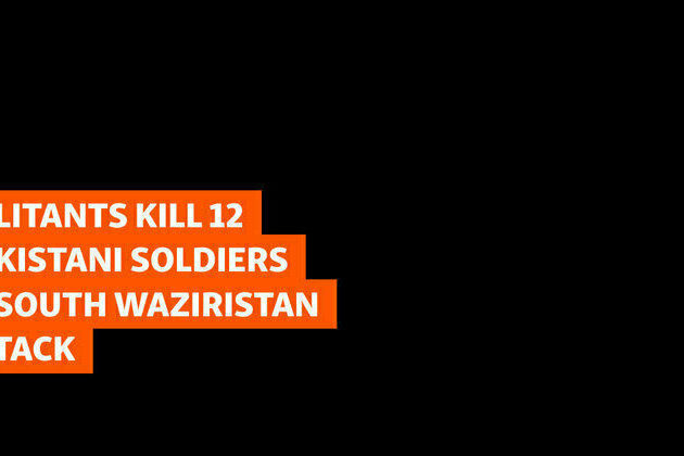 Militants Kill 12 Pakistani Soldiers In South Waziristan Attack