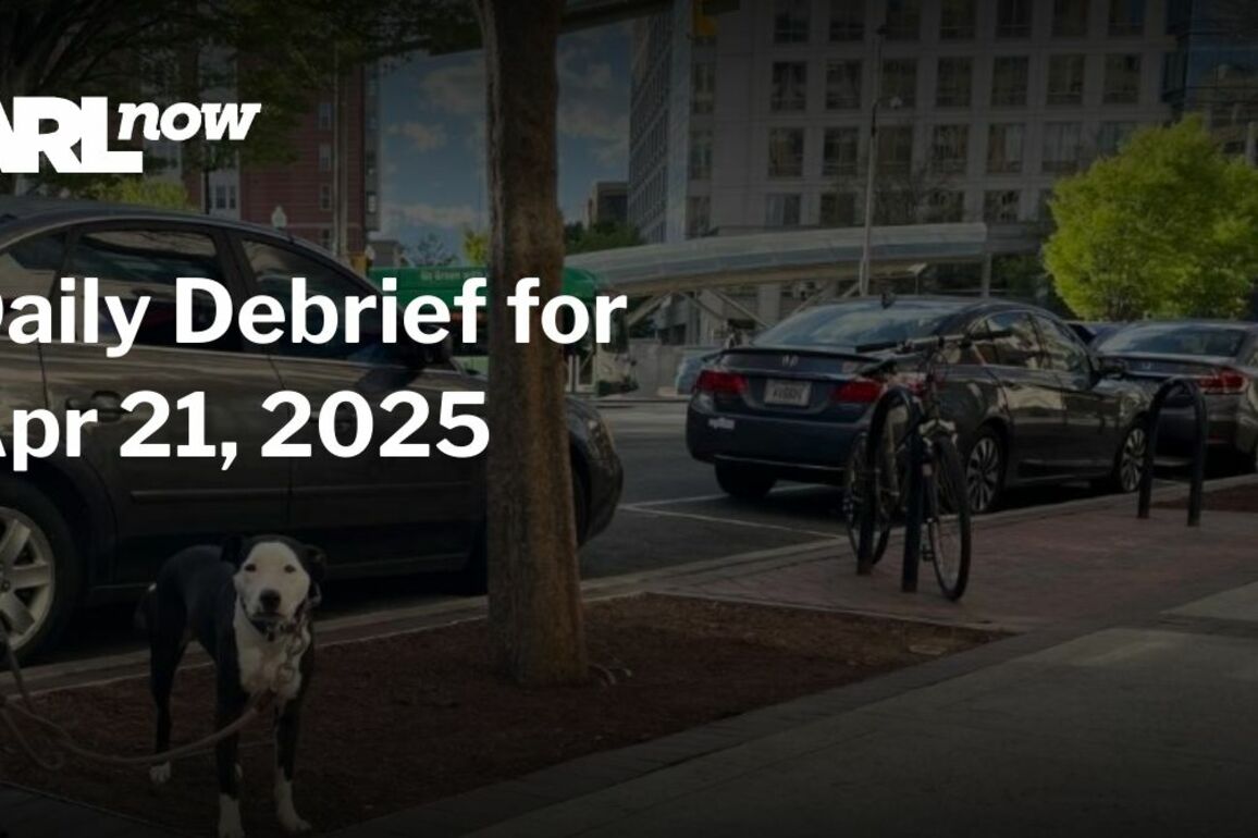 ARLnow Daily Debrief for Apr 21, 2025