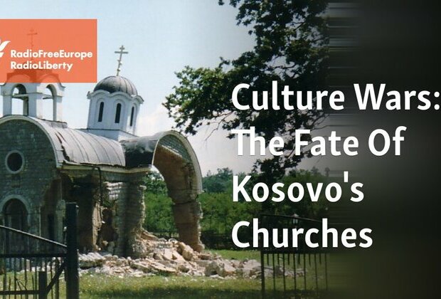 Culture Wars: The Fate Of Kosovo&#039;s Churches