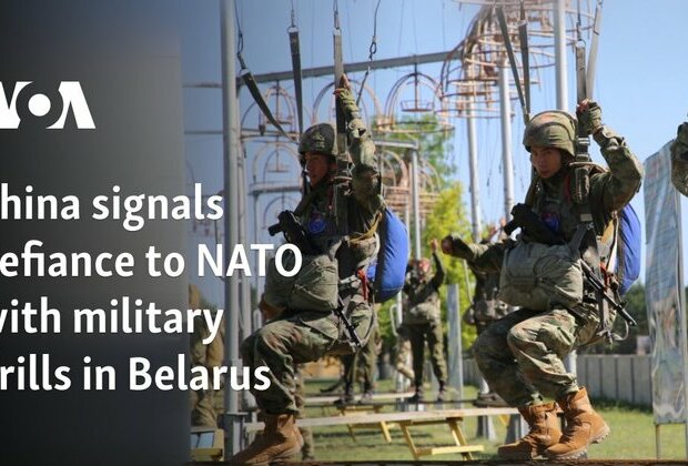 China signals defiance to NATO with military drills in Belarus