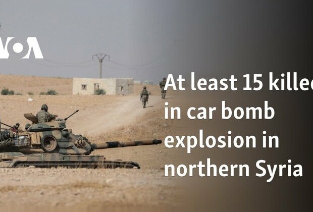 At least 15 killed in car bomb explosion in northern Syria