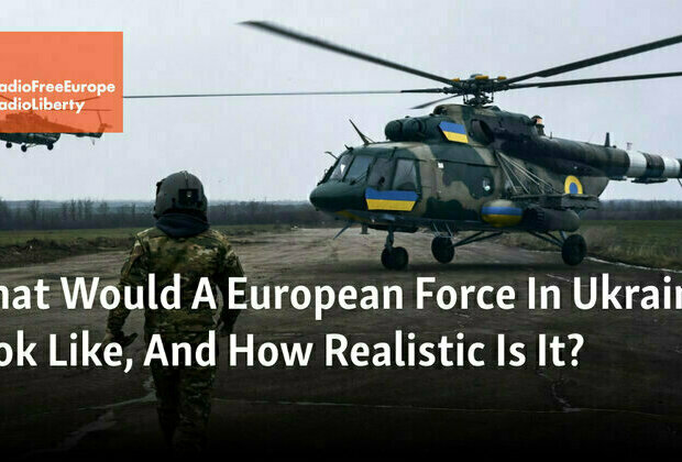 How Realistic Is A European Peace-Keeping Force In Ukraine 