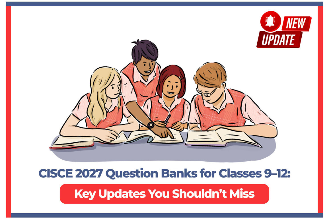 CISCE 2027 Question Banks for Classes 9-12: Key Updates You Shouldn't Miss