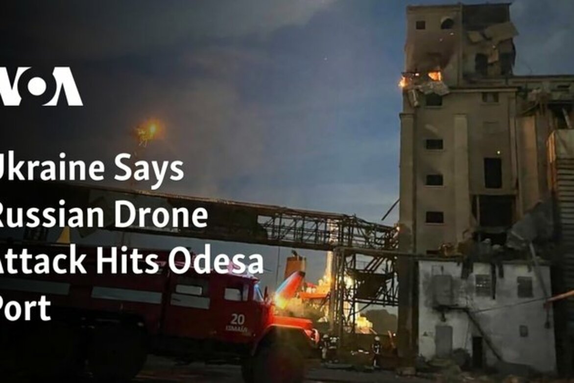 Ukraine Says Russian Drone Attack Hits Odesa Port