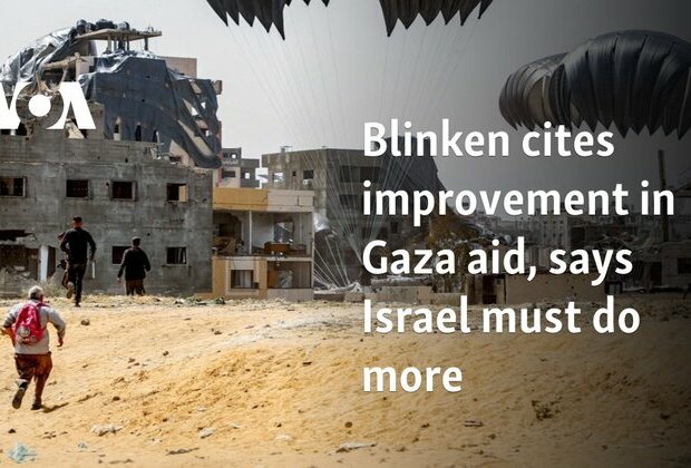 Blinken cites improvement in Gaza aid, says Israel must do more