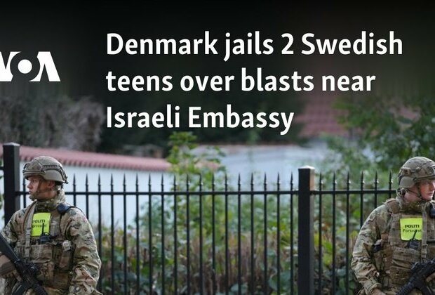 Denmark jails 2 Swedish teens over blasts near Israeli Embassy